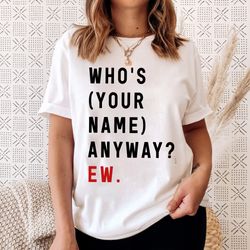 custom who's taylor anyway ew shirt, ts inspired shirt, y2k ts the eras tour, swiftie fan gift, taylor swiftie merch, co