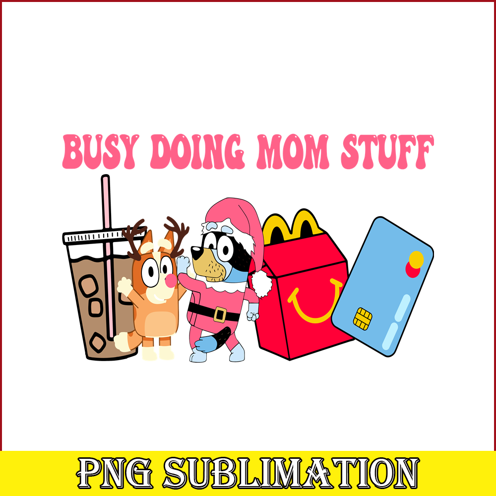 CRM13112329-Busy Doing Mom Stuff PNG, Santa Bluey PNG, Bingo And Mom Stuff PNG.png