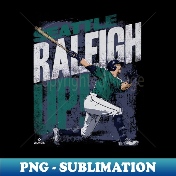 Cal Raleigh Raleigh Up Seattle - Sublimation-Ready PNG File - Inspire ...