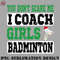 BM29082315005-Badminton PNG You Dont Scare Me I Coach Girls Badminton Christmas Coach.jpg