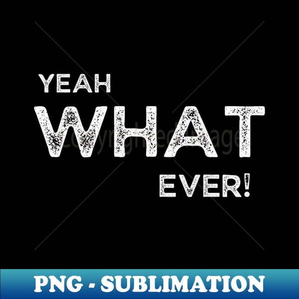 Yeah What Anti Social Yeah What Ever - Special Edition Sublimation PNG | Inspire ...