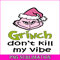 CRM25102332-Grinch Don't Kill My Vibe SVG.png