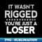 YS-16990_it wasnt rigged youre just a loser 7388.jpg