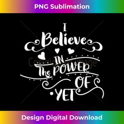funny growth mindset teacher i believe in the power of yet - crafted sublimation digital download - craft with boldness and assurance
