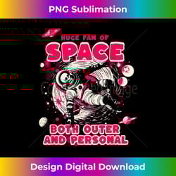 huge fan of space both outer and personal funny astronaut - deluxe png sublimation download - challenge creative boundaries