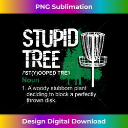 Funny Disc Golfer Gift Outdoor Sports Stupid Tree Disc Golf - Artisanal Sublimation PNG File - Tailor-Made for Sublimation Craftsmanship