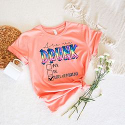 are you drunk shirt , funny shirt , bitch we might be shirt , cute shirt , sarcastic shirt , humorous shirt , gift for w