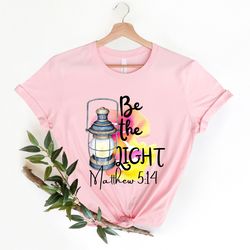 be the light christian shirt , religious mom t-shirt , matthew 5:14 be the light inspirational tee, gift for her, light