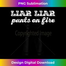 Funny Liar Liar Pants on Fire Humor Novelty Gift - Classic Sublimation PNG File - Rapidly Innovate Your Artistic Vision