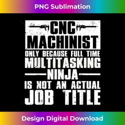 Funny CNC Machinist Art For Men Women CNC Machine Operators - Chic Sublimation Digital Download - Spark Your Artistic Genius