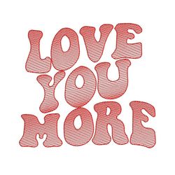 Love You More Embroidery Designs, Valentines day Embroidery Design, Holiday Machine Embroidery File