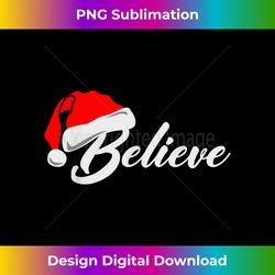 Funny Family Christmas Believe Santa Claus Cute Xmas Holiday - Bohemian Sublimation Digital Download - Striking & Memorable Impressions