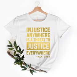 civil rights shirt , injustice anywhere is a threat to justice everywhere - activist shirt , blm shirt , equality shirt