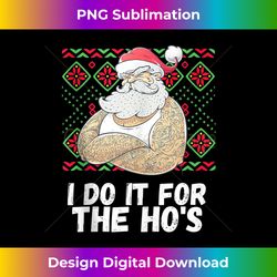 I Do It For The Ho's Funny Inappropriate Christmas Men Santa Tank Top - Urban Sublimation PNG Design - Tailor-Made for Sublimation Craftsmanship
