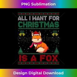 All I Want For Christmas Is A Fox Ugly Sweater - Timeless PNG Sublimation Download - Elevate Your Style with Intricate Details
