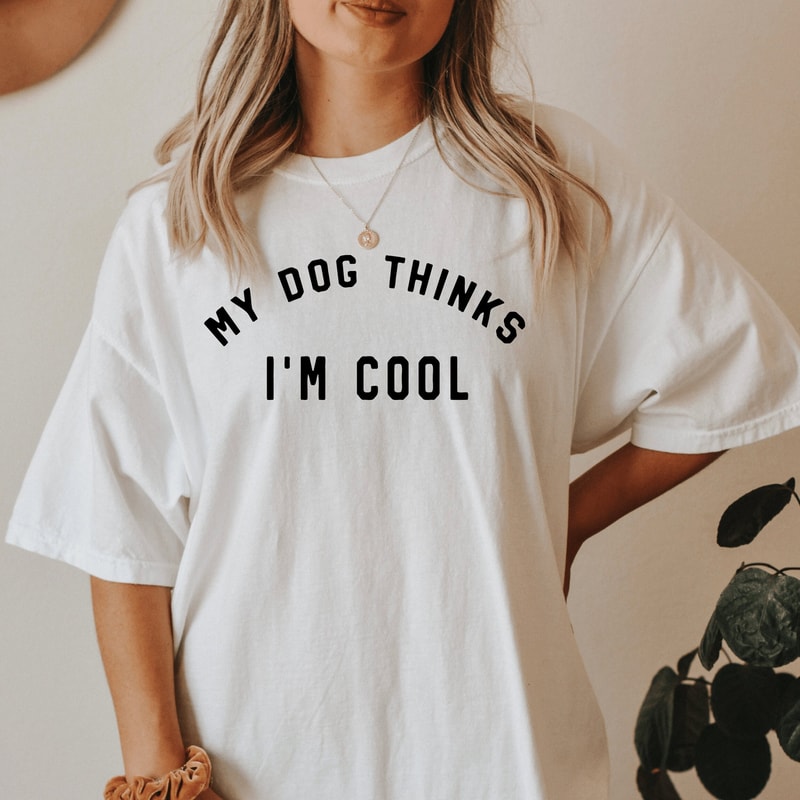 Comfort Colors My Dog Thinks I'm Cool shirt, Dog Mama tshirt, Gift for Dog Mama, Dog Mom Tee, Dog Mama, Dog Dad Shirt, Gift for Dog Dad 1.jpg