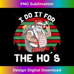 I Do It For The Ho's Funny Inappropriate Christmas Men Santa - Bespoke Sublimation Digital File - Tailor-Made for Sublimation Craftsmanship