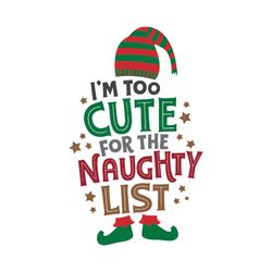 i'm too cute for the naughty list christmas svg, christmas clipart, elf svg, holidays svg, digital download