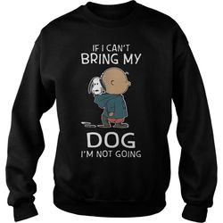 snoopy and charlie if i can&8217t bring my dog i&8217m not going sweatshirt