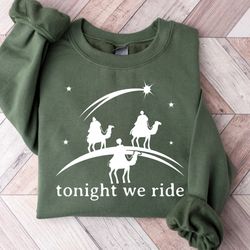 christian sweatshirt, tonight we ride christmas sweatshirt, faith christmas sweatshirt, three wise men sweatshirt, funny
