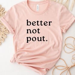 christmas shirt, better not pout, christmas gifts for women, christmas gift for her, christmas gift, funny christmas shi
