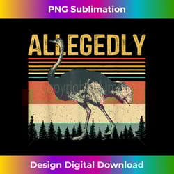 allegedly ostrich retro flightless bird lover vintage - artisanal sublimation png file - chic, bold, and uncompromising