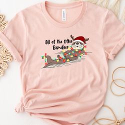 christmas shirt, christmas otter shirt, santa animal shirt, xmas kids shirt, all of the otter reindeer, christmas quote
