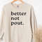 Christmas Sweatshirt, Better Not Pout, Christmas Gifts For Women, Christmas Gift for Her, Christmas Gift, Funny Christmas Sweatshirts.jpg