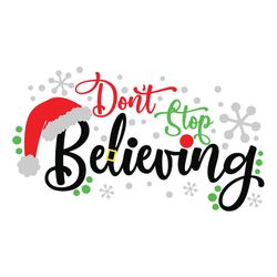don't stop believing svg, christmas clipart, snowflakes svg, santa svg, winter svg, holidays svg, digital download
