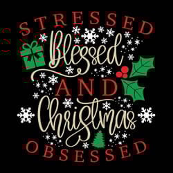 stressed blessed and christmas obsessed svg, christmas sweater svg, mistletoe svg, holidays svg, digital download