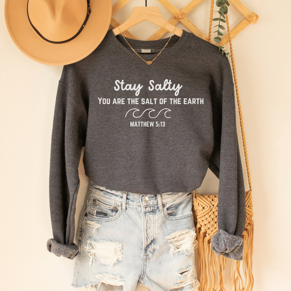Stay Salty Scripture Sweatshirt, Christian Sweatshirt, Jesus Sweatshirt,Love Like Jesus, Jesus is King, Jesus Loves You, Jesus Crewneck.jpg