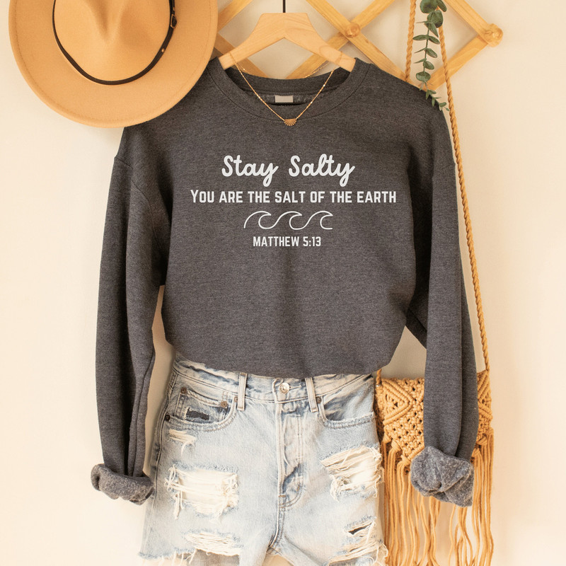 Stay Salty Scripture Sweatshirt, Christian Sweatshirt, Jesus Sweatshirt,Love Like Jesus, Jesus is King, Jesus Loves You, Jesus Crewneck.jpg