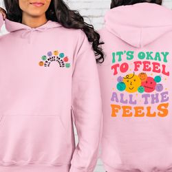 its okay to feel all the feels front and back sweatshirt, your feelings matter, feelings sweater, mental health matters,