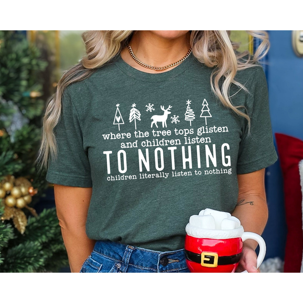 Tree Tops Glisten Children Listen Shirt, Christmas Tree T-Shirt, Christmas Shirt, Glistening and Children Listening to Nothing Shirt, Xmas T.jpg