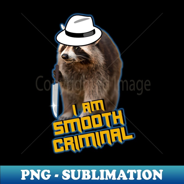 Criminal Raccoon I am smooth criminal raccoon meme - Stylish Sublimation Digi - Inspire ...