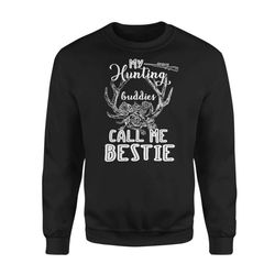 my hunting buddies call me bestie standard fleece sweatshirt