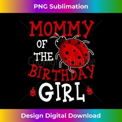 Mommy Of The Birthday Girl Ladybug Bday Party Celebration - Urban Sublimation PNG Design - Striking & Memorable Impressions
