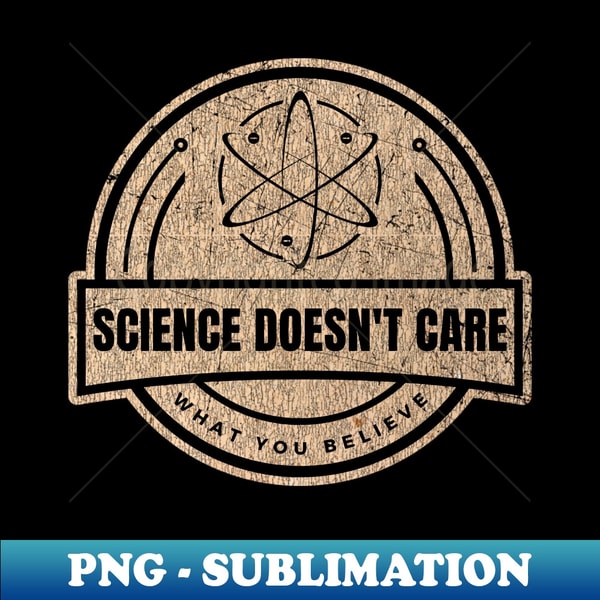 Science Doesnt Care - Retro PNG Sublimation Digital Download - Inspire ...