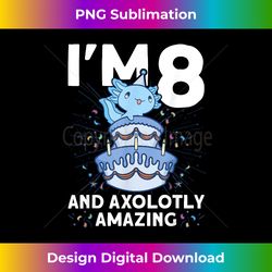 I'm 8 bday Axolotl party cute 8th Birthday Kids Axolotl - Urban Sublimation PNG Design - Reimagine Your Sublimation Pieces