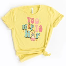 too hip to hop shirt, retro hip hop shirt, hip hop easter shirt, hip hop bunny shirt, easter bunny shirt, easter egg shi