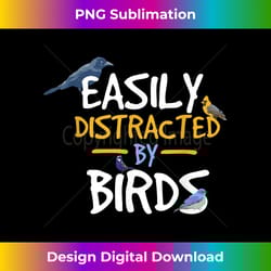 easily distracted by birds funny bird watcher t- - edgy sublimation digital file - reimagine your sublimation pieces