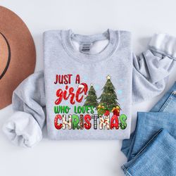 just a girl who loves christmas shirt, christmas sweatshirt, who loves christmas shirt, christmas lover shirt, christmas