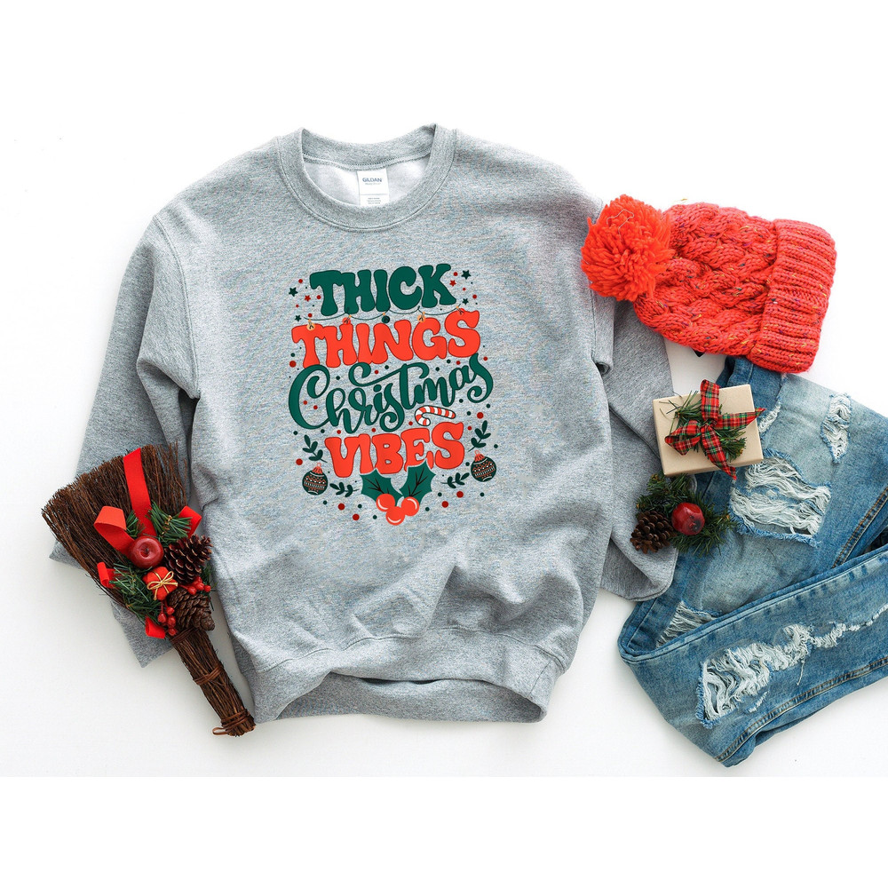 Thick Things Christmas Vibes Sweatshirt, Funny Christmas Shirt, Funny Christmas Sweatshirt, Cute Christmas Shirt, Retro Christmas.jpg