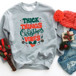 thick things christmas vibes sweatshirt, funny christmas shirt, funny christmas sweatshirt, cute christmas shirt, retro
