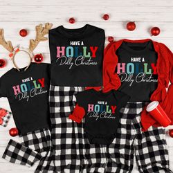 have a holly dolly christmas sweat, family christmas tee, xmas outfit, holly jolly t-shirt, christmas gift shirt, christ