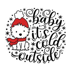 baby it's cold outside svg, dog christmas svg, christmas baby svg, westie christmas svg, holidays svg, digital download
