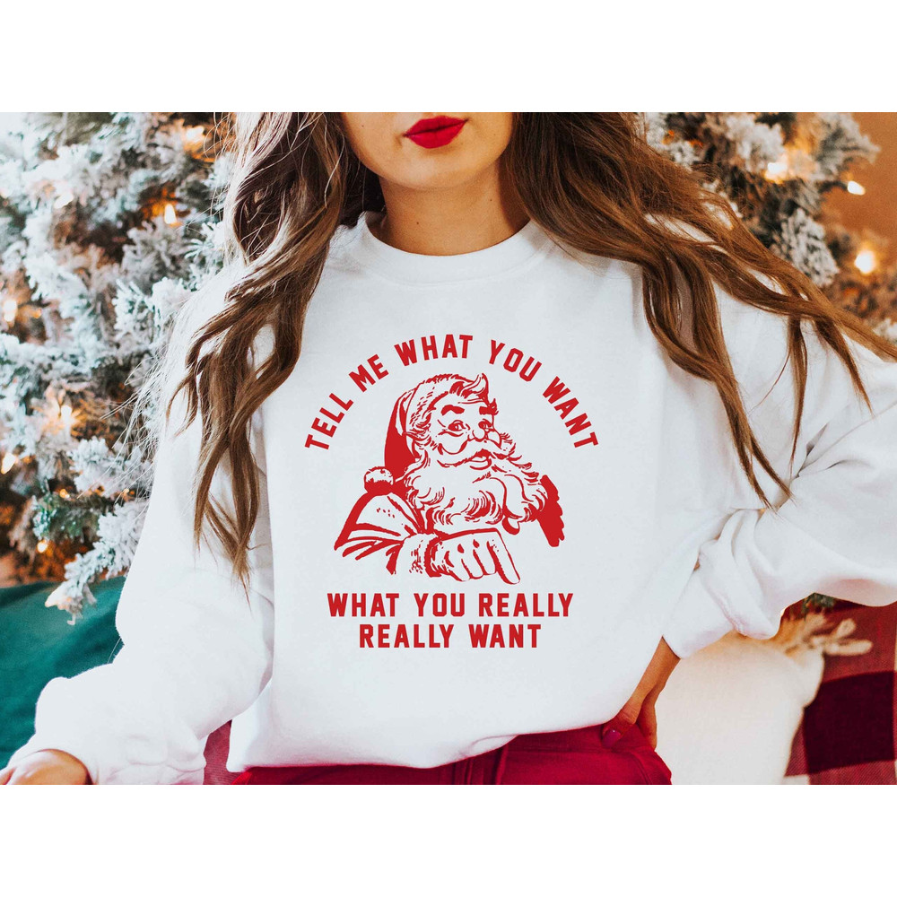 Christmas Sweatshirt, Tell Me What You Really Want Christmas Sweatshirt, Matching Sweatshirt, Xmas Sweater, Vintage Sweatshirt, Xmas Outfit.jpg