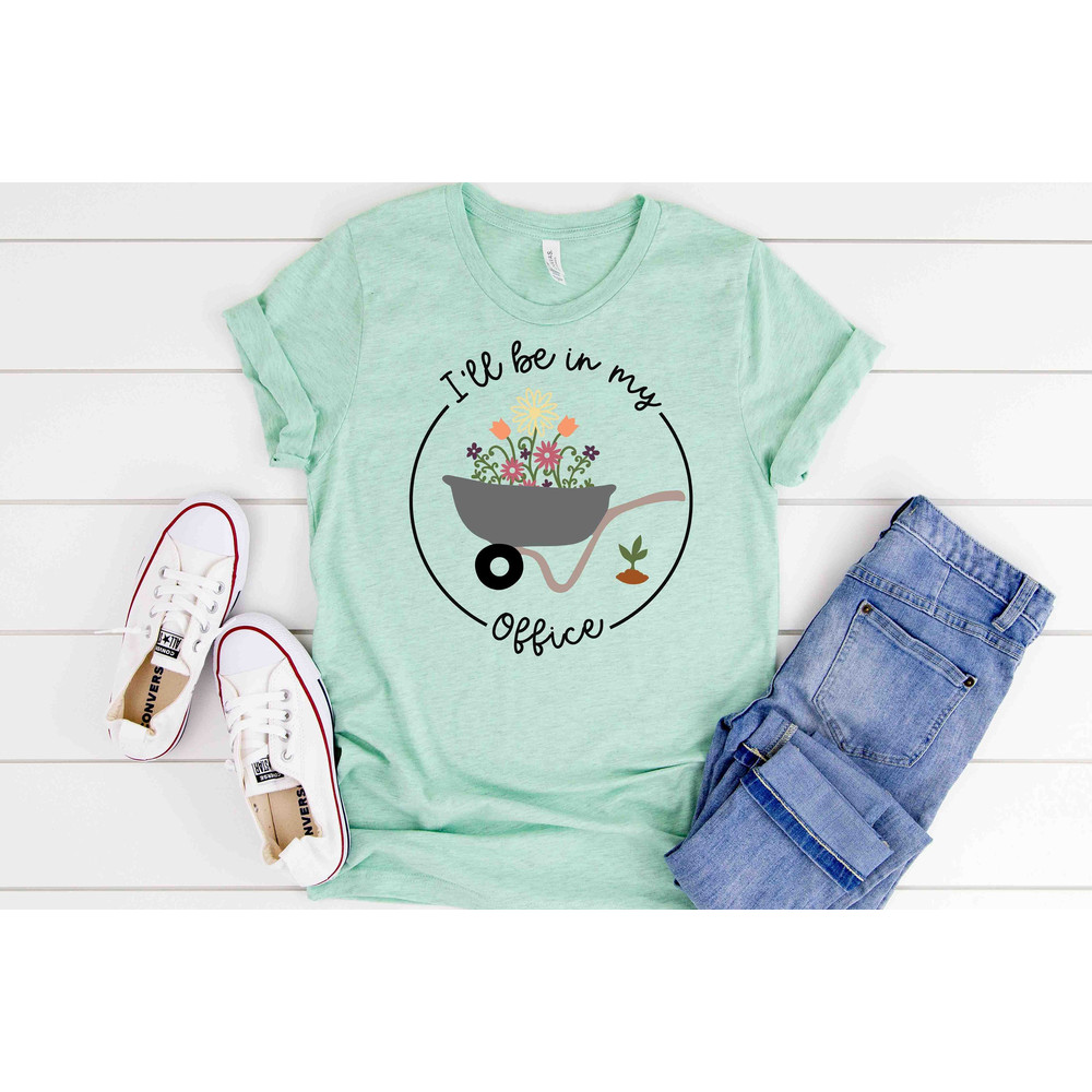 I'll Be In My Office T-Shirt, Garden Shirt, Gardening Gift, Garden Love, Garden Lover Gift, Gardener Gift Idea, Mother's Day Gardening Lover.jpg