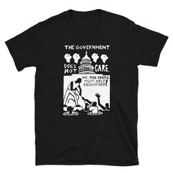 the government does not care... shirt