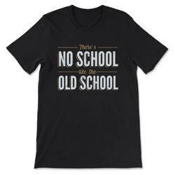 there's no school like the old school t-shirt